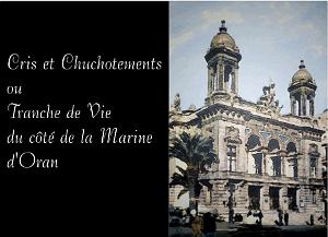 CRIS ET CHUCHOTEMENTS OU TRANCHE DE VIE DU COTE DE LA MARINE D ORAN